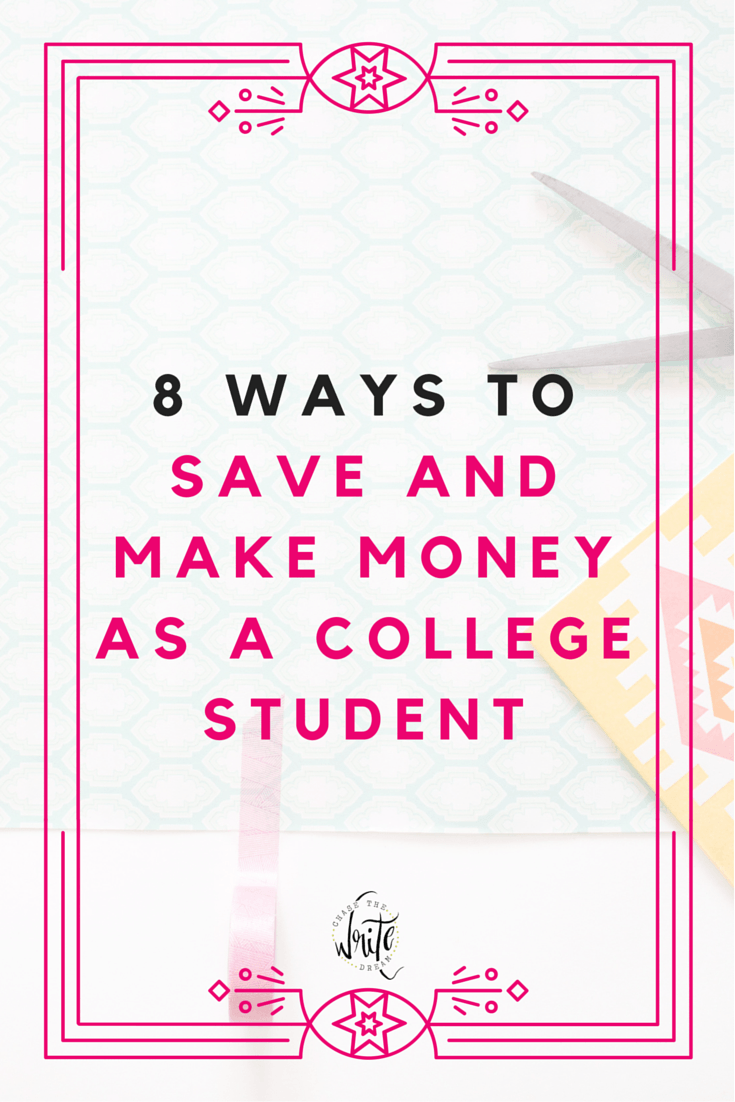 8 Ways to Save and Make Money as a College Student Chase the Write Dream