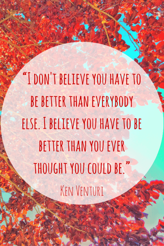 Ken Venturi motivational and inspirational quote. Stop comparing yourself to everyone around you and simply focus on bettering yourself.